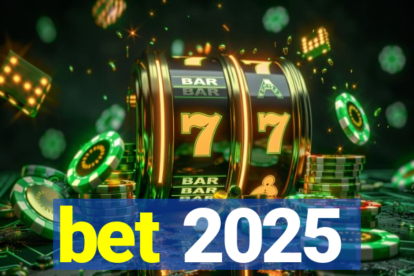 bet 2025